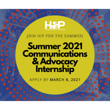 Decorative image: Background is a lime-green sun with red rays. Overlaid text says "Join HIP for the Summer! Summer 2021 Communications & Advocacy Internship" Apply By March 8, 2021