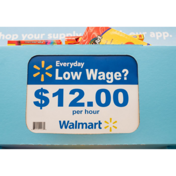 Photo illustration of Walmart price tag with text that reads "Everyday Low Wages? $12.00 per hour Walmart"