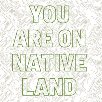 Decorative image - background graphic is a light grey arial map of land; overlaid text reads YOU ARE ON NATIVE LAND