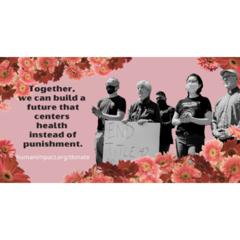 HIP Health Not Punishment Director Amber Akemi Piatt stands with others among pink flowers, with overlaid text reading "Together, we can build a future that centers health instead of punishment."