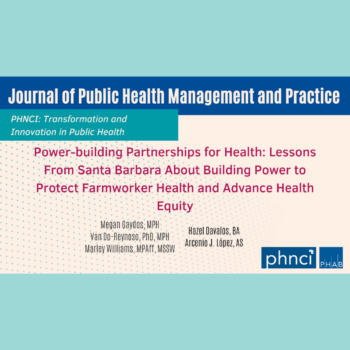 Blue and red and tan graphic that say "Journal of Public Health Management and Practice: Power-building Partnerships for Health: Lessons From Santa Barbara About Building Power to Protect Farmworker Health and Advance Health Equity