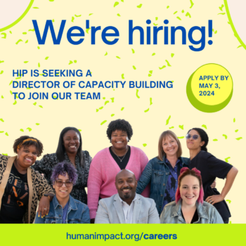 Light yellow and green background graphic with a photo of our Capacity Building Team and blue text reading "We're hiring for a Capacity Building Director, apply by May 3, 2024, at humanimpact.org/careers!"